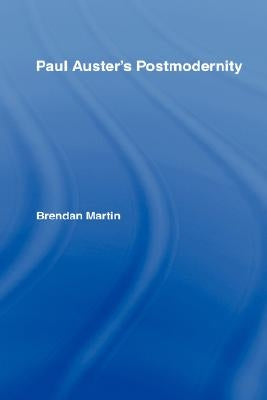 Paul Auster's Postmodernity by Martin, Brendan