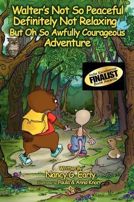 Walter's Not So Peaceful, Definitely Not Relaxing, But Oh So Awfully Courageous Adventure by Early, Nancy