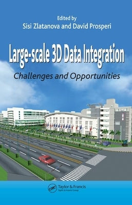 Large-scale 3D Data Integration: Challenges and Opportunities by Zlatanova, Sisi