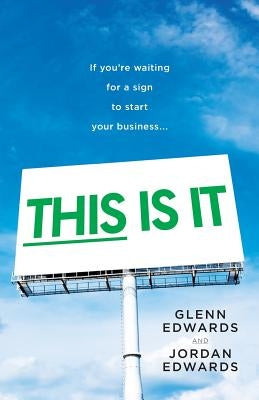 This Is It: If You're Waiting for a Sign to Start Your Business by Edwards, Jordan