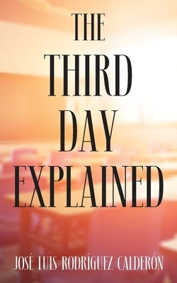 The Third Day Explained by Calderón, José Luis Rodríguez