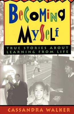 Becoming Myself: True stories about learning from life by Walker, Cassandra