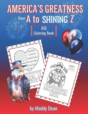 America's Greatness From A to Shining Z: ASL Coloring Book: Learn About American History and the Fundamentals of American Sign Language by 1 Smart Cookie Publications