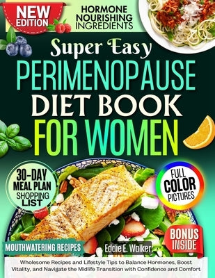 Perimenopause Diet Book for Women: Wholesome Recipes and Lifestyle Tips to Balance Hormones, Boost Vitality, and Navigate the Midlife Transition with by Walker, Eddie E.