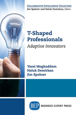 T-Shaped Professionals: Adaptive Innovators by Moghaddam, Yassi