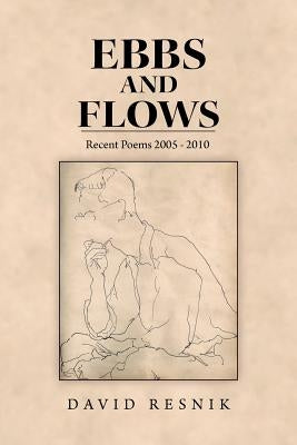 Ebbs and Flows: Present Poems 2005 - 2010 by Resnik, David