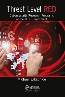 Threat Level Red: Cybersecurity Research Programs of the U.S. Government by Erbschloe, Michael