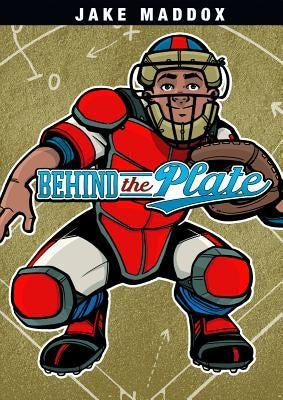 Behind the Plate by Maddox, Jake