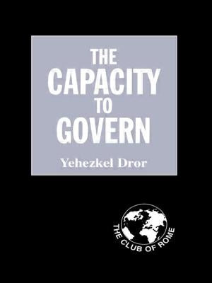 The Capacity to Govern: A Report to the Club of Rome by Dror, Yehezkel