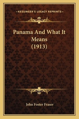 Panama And What It Means (1913) by Fraser, John Foster