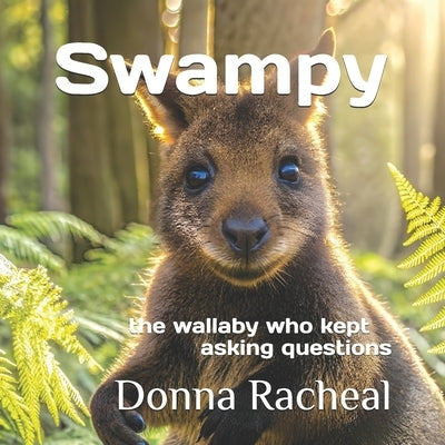Swampy: the wallaby who kept asking questions by Racheal, Donna