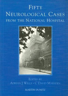 Fifty Neurological Cases from the National Hospital by Wills, Adrian J.