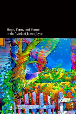 Hope, Form, and Future in the Work of James Joyce by Rando, David P.