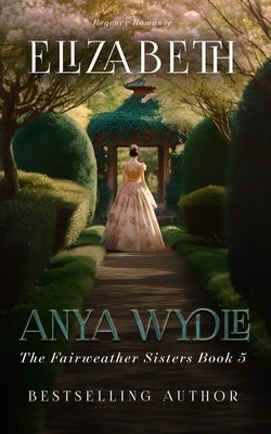 Elizabeth: A Madcap Regency Romance by Wylde, Anya