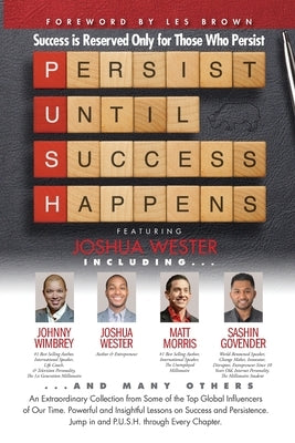 P. U. S. H. Persist until Success Happens Featuring Joshua Wester: Success is Reserved Only for Those Who Persist by Brown, Les