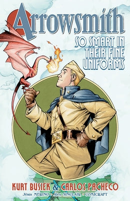Arrowsmith: So Smart in Their Fine Uniforms: Volume 1 by Busiek, Kurt