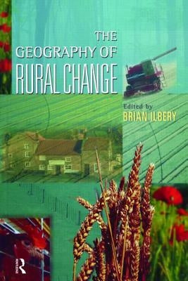 The Geography of Rural Change by Ilbery, Brian W.