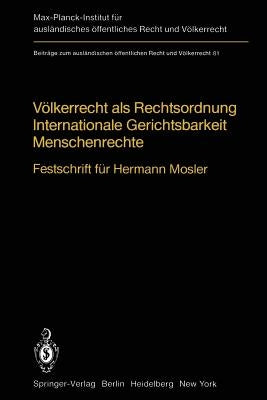 Völkerrecht ALS Rechtsordnung Internationale Gerichtsbarkeit Menschenrechte: Festschrift Für Hermann Mosler by Bernard, Roger