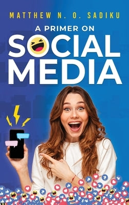 A Primer on Social Media by Sadiku, Matthew N. O.