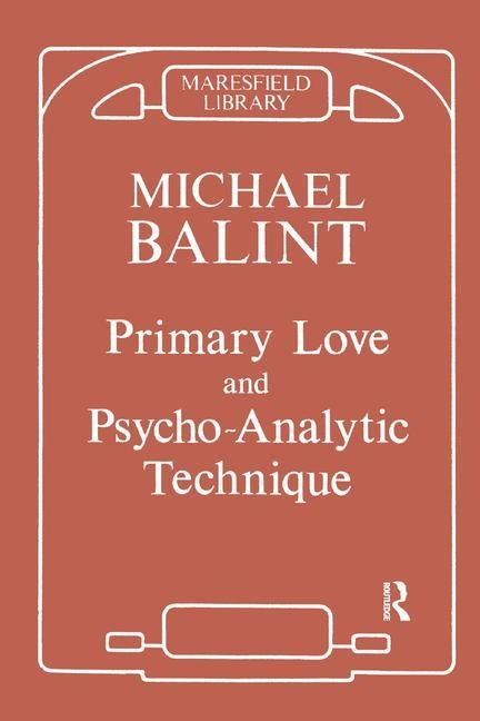 Primary Love and Psychoanalytic Technique by Balint, Michael