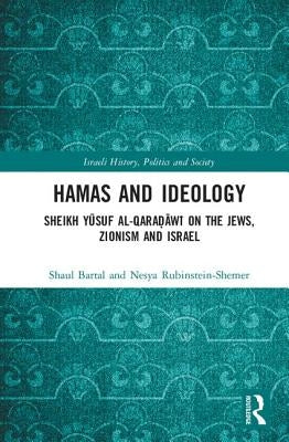 Hamas and Ideology: Sheikh Yūsuf Al-Qaraḍāwī On the Jews, Zionism and Israel by Bartal, Shaul