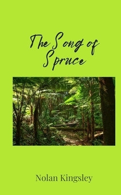 The Song of Spruce by Kingsley, Nolan