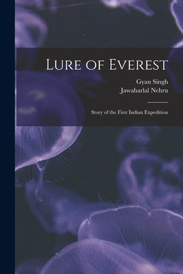 Lure of Everest: Story of the First Indian Expedition by Singh, Gyan 1918-