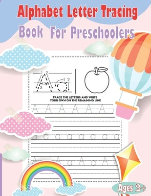 Alphabet Letter Tracing Book For Preschoolers: Handwriting Workbook for Preschoolers and Kindergarten, Home Schooling Helper for Parents Teaching Alph by Tracing, Creative Kid