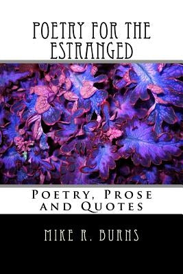 Poetry For The Estranged: Poetry, Prose and Quotes by Burns, Mike R.
