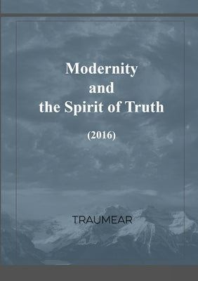 Modernity and the Spirit of Truth by Traumear