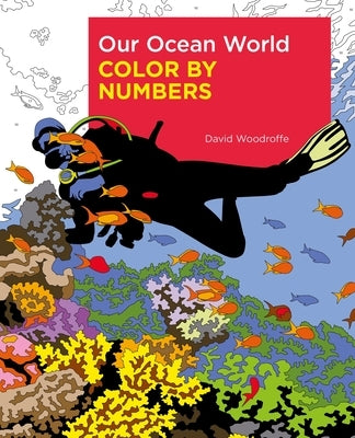 Our Ocean World Color by Numbers by Woodroffe, David