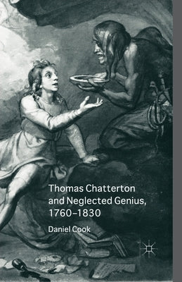Thomas Chatterton and Neglected Genius, 1760-1830 by Cook, Daniel