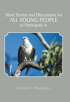 Short Stories and Discussions for All Young People to Participate in by Daniel, Geoff
