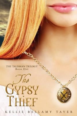 The Gypsy Thief: The Talisman Trilogy by Tayer, Kellie Bellamy