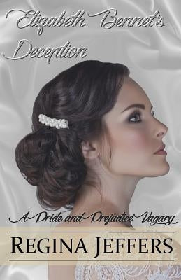 Elizabeth Bennet's Deception: A Pride and Prejudice Vagary by Jeffers, Regina