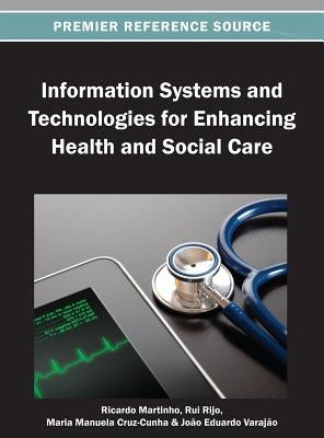 Information Systems and Technologies for Enhancing Health and Social Care by Martinho, Ricardo