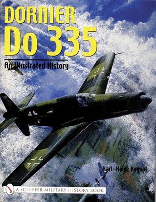 Dornier Do 335: An Illustrated History by Regnat, Karl-Heinz