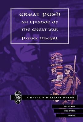 Great Push. an Episode of the Great War by Macgill, Patrick