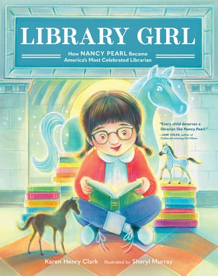 Library Girl: How Nancy Pearl Became America's Most Celebrated Librarian by Clark, Karen Henry