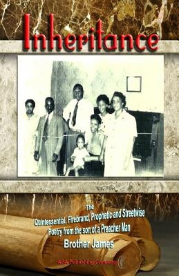 Inheritance: The Quintessential, Firebrand, Prophetic and Streetwise Poetry from the son of a Preacher Man by James, Brother