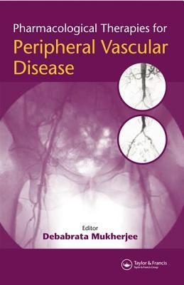 Pharmacological Therapies for Peripheral Vascular Disease by Mukherjee, Debabrata