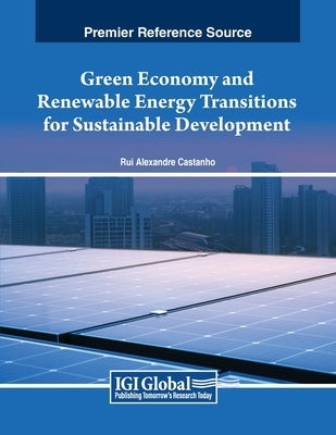 Green Economy and Renewable Energy Transitions for Sustainable Development by Castanho, Rui Alexandre