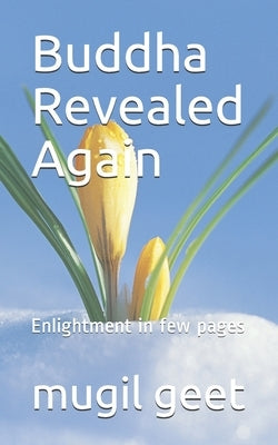 Buddha Revealed Again: Enlightment in few pages by Geet, Mugil