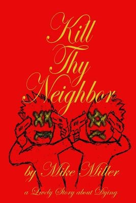 Kill Thy Neighbor by Miller, Mike