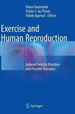 Exercise and Human Reproduction: Induced Fertility Disorders and Possible Therapies by Vaamonde, Diana