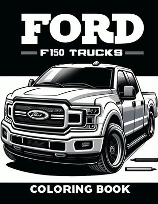 Ford F150 Trucks Coloring Book: Celebrate the blend of power and aesthetics with detailed illustrations of these trucks in various scenarios by Richardson Art, Gayle