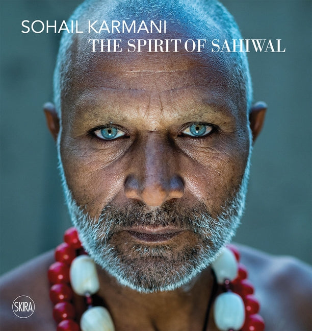 Sohail Karmani: The Spirit of Sahiwal by Karmani, Sohail