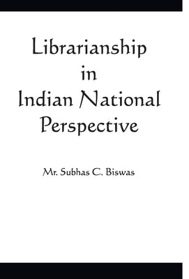 Librarianship in Indian National Perspective by C, Subhas Biswas