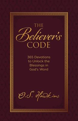 The Believer's Code: 365 Devotions to Unlock the Blessings of God's Word by Hawkins, O. S.