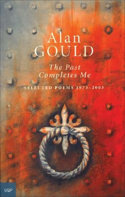 The Past Completes Me: Selected Poems 1973-2003 by Gould, Alan
